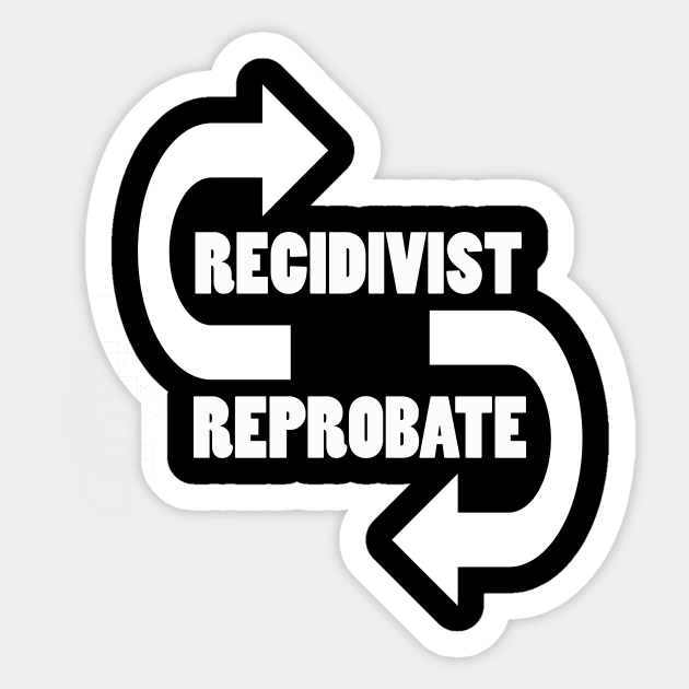 Recidivist - Reprobate Sticker by optimustees